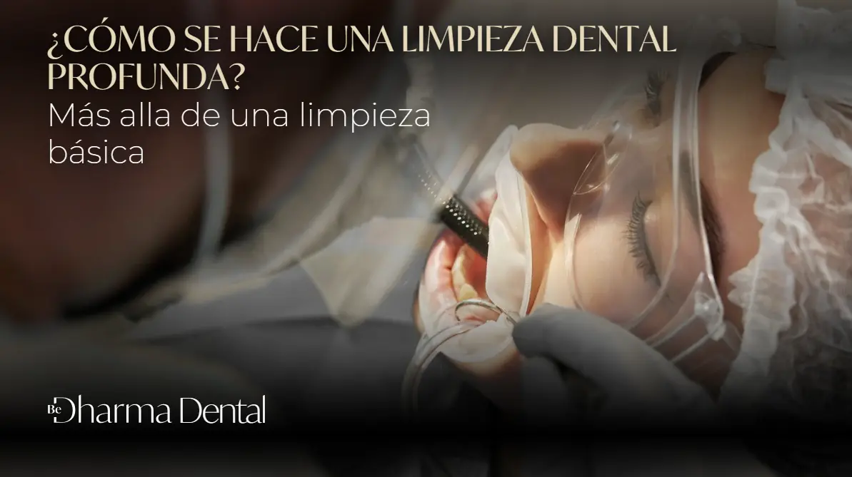 ¿Cómo se hace una limpieza dental profunda?-Dharma Dental