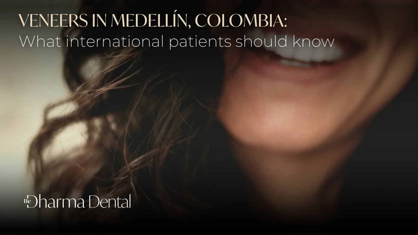Veneers in Medellín, Colombia — Be Dharma Dental