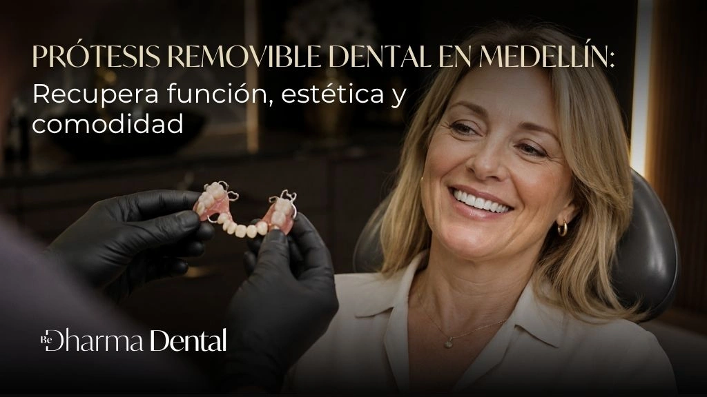 Prótesis removible dental en Medellín Recupera función estética y comodidad - Be Dharma Dental