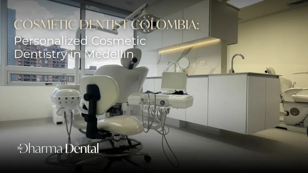Cosmetic Dentist Colombia - Be Dharma Dental Medellín