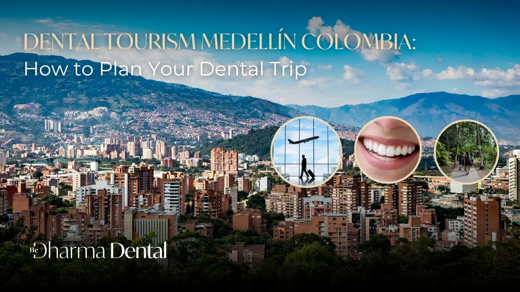 Dental Tourism Medellín Colombia - Be Dharma Dental